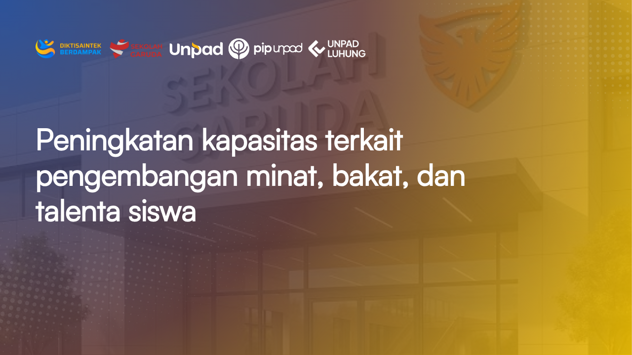 Peningkatan kapasitas terkait pengembangan minat, bakat, dan talenta siswa